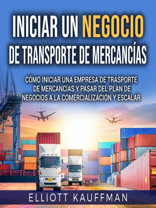 Title details for Iniciar un negocio de transporte de mercancías by Elliott Kauffman - Available